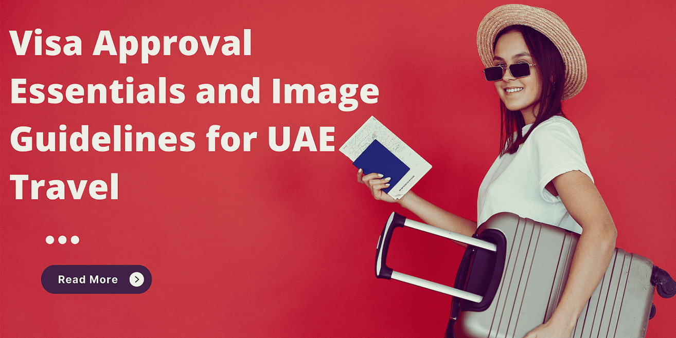 Visa Approval Essentials and Image Guidelines for UAE Visa